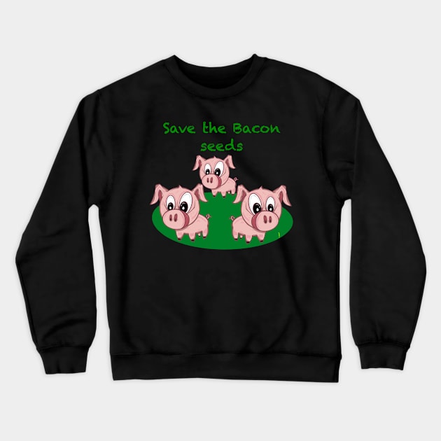 Save the bacon seeds Crewneck Sweatshirt by Chillateez 